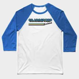 County Longford / Irish Retro County Pride Design Baseball T-Shirt